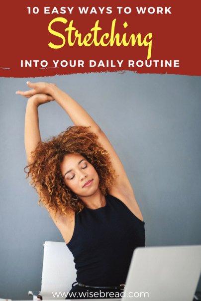 10 Easy Ways to Work Stretching Into Your Daily Routine