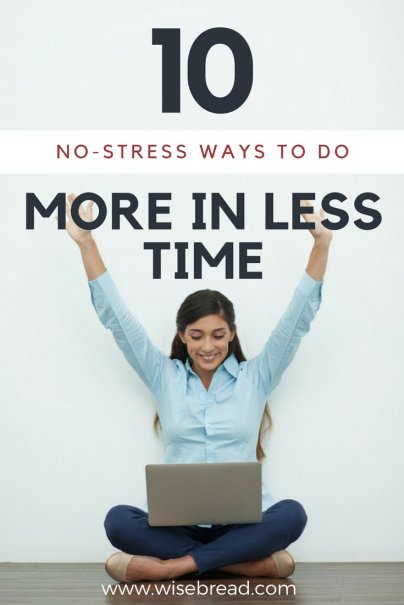10 No-Stress Ways to Do More in Less Time