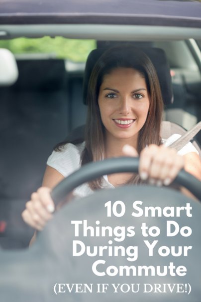 10 Smart Things to Do During Your Commute (Even If You Drive!)
