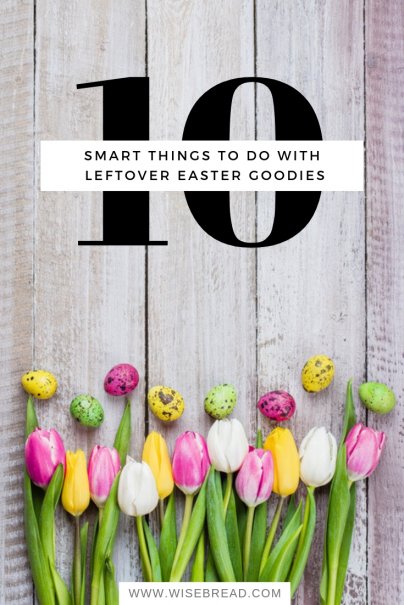 10 Smart Things to Do With Leftover Easter Goodies