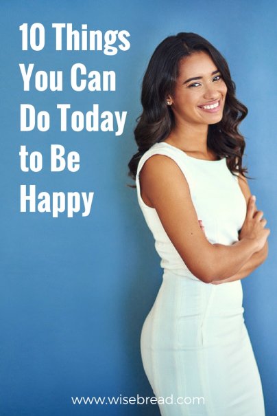 10 Things You Can Do Today to Be Happy