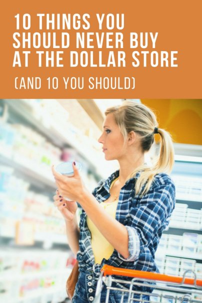 10 Things You Should Never Buy at the Dollar Store (and 10 You Should)