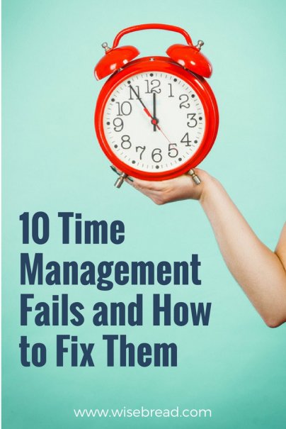 10 Time-Management Fails — and How to Fix Them