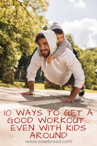 10 Ways to Get a Good Workout... Even With Kids Around