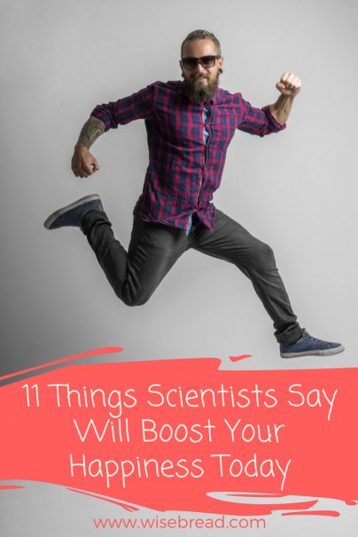 11 Things Scientists Say Will Boost Your Happiness Today