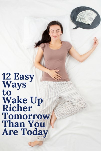 12 Easy Ways to Wake Up Richer Tomorrow Than You Are Today