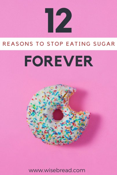 12 Reasons to Stop Eating Sugar Forever