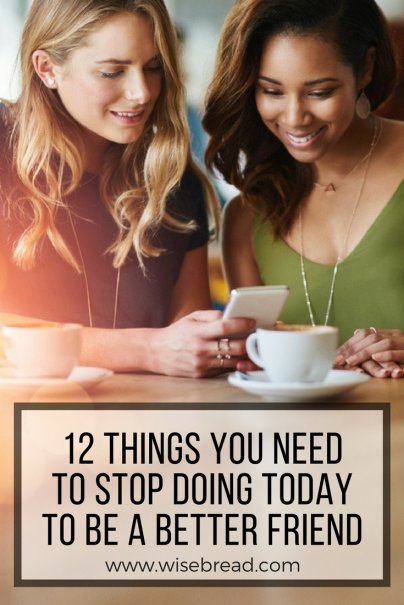 12 Things You Need to Stop Doing Today to Be a Better Friend