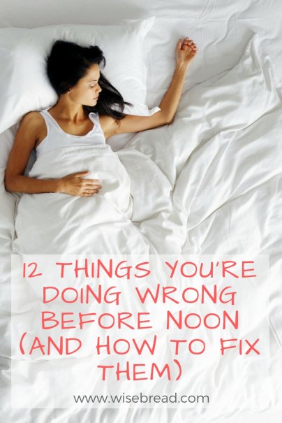12 Things You're Doing Wrong Before Noon (and How to Fix Them)