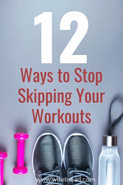 12 Ways to Stop Skipping Your Workouts