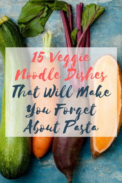 15 Veggie Noodle Dishes That Will Make You Forget About Pasta