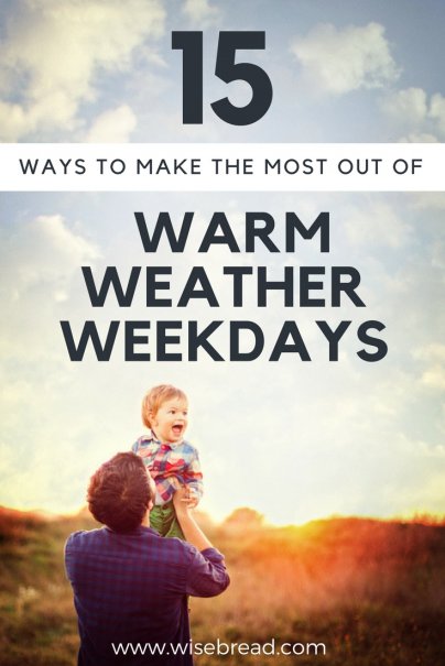 15 Ways to Make the Most Out of Warm-Weather Weekdays