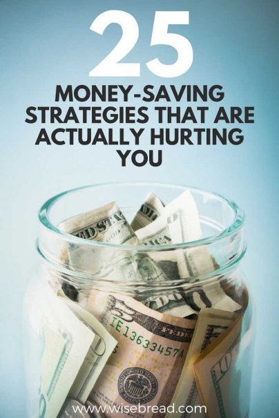 25 Money-Saving Strategies That Are Actually Hurting You