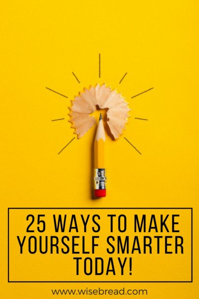 25 Ways to Make Yourself Smarter — Today!