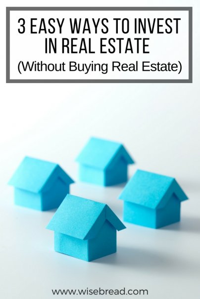 3 Easy Ways to Invest in Real Estate (Without Buying Real Estate)