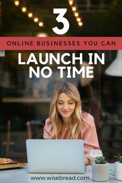 3 Online Businesses You Can Launch In No Time