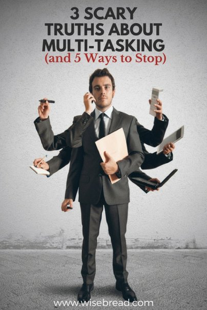 3 Scary Truths about Multi-Tasking (and 5 Ways to Stop)