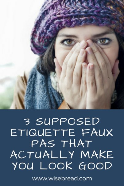 3 Supposed Etiquette Faux Pas That Actually Make You Look Good