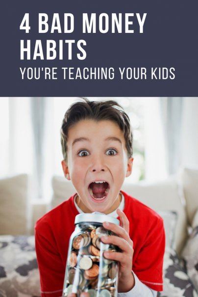 4 Bad Money Habits Youre Teaching Your Kids
