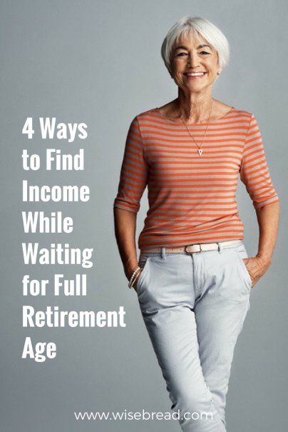 4 Ways to Find Income While Waiting for Full Retirement Age