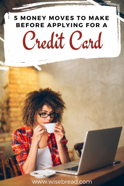 5 Money Moves to Make Before Applying For a Credit Card