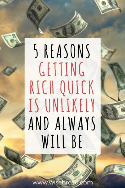 5 Reasons Getting Rich Quick Is Unlikely and Always Will Be