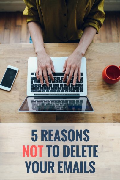 5 Reasons Not to Delete Your Emails