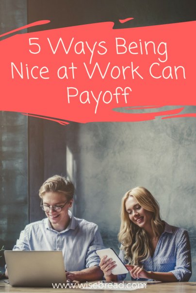 5 Ways Being Nice at Work Can Payoff