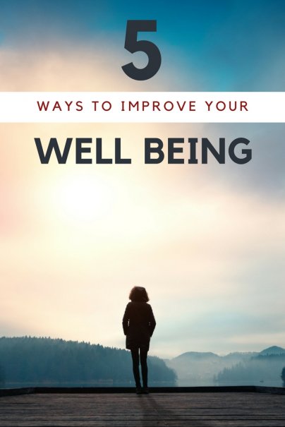 5 Ways to Improve Your Well Being and Delight the Soul