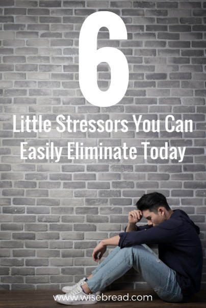 6 Little Stressors You Can Easily Eliminate Today
