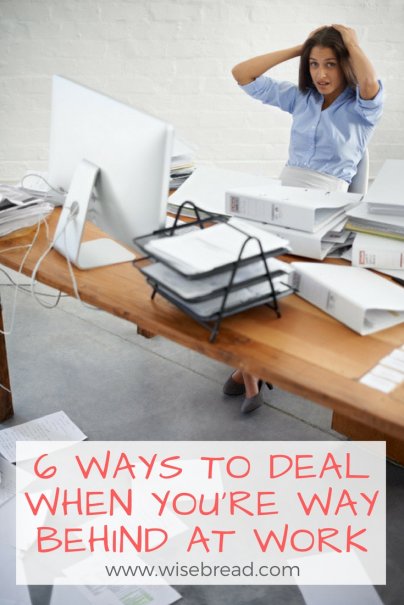 6 Ways to Deal When You're Way Behind at Work