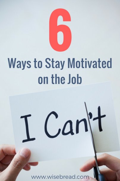 6 Ways to Stay Motivated on the Job