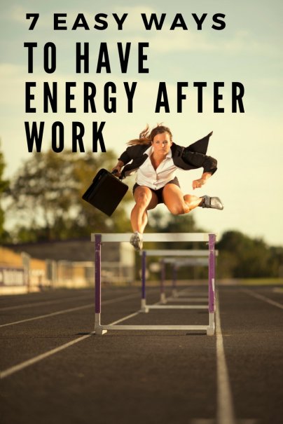 7 Easy Ways to Have Energy After Work