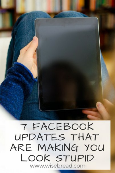 7 Facebook Updates That Are Making You Look Stupid