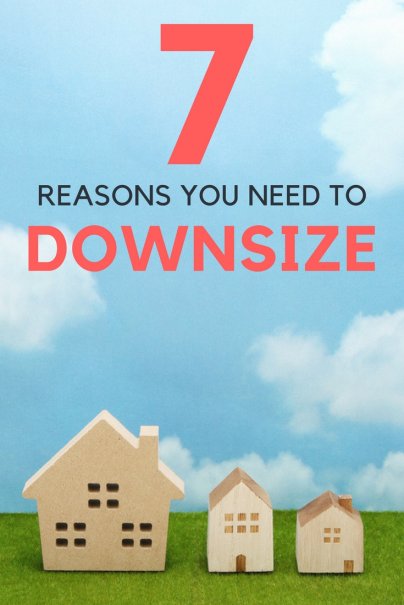 7 Reasons You Need to Downsize
