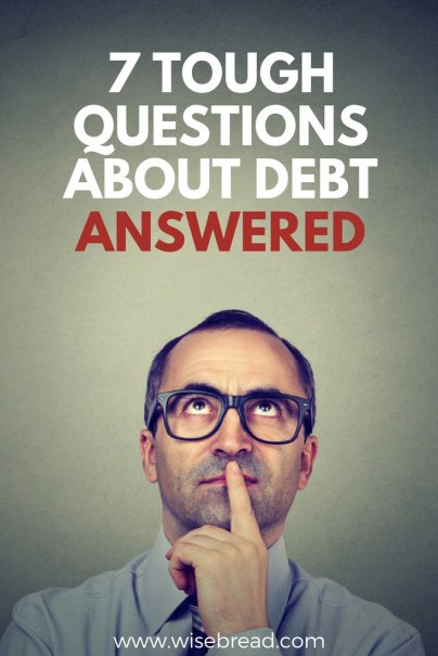 7 Tough Questions About Debt, Answered