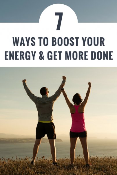 7 Ways to Boost Your Energy and Get More Done