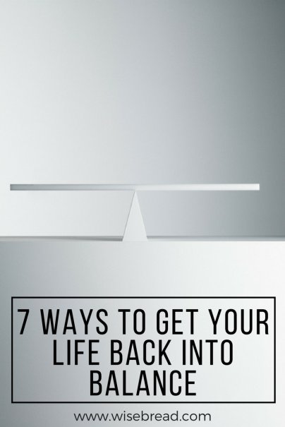 7 Ways to Get Your Life Back Into Balance
