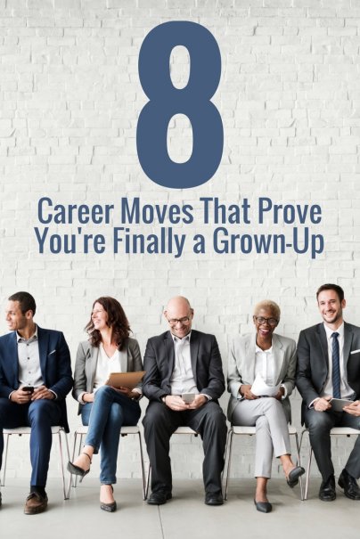 8 Career Moves That Prove You're Finally a Grown-Up