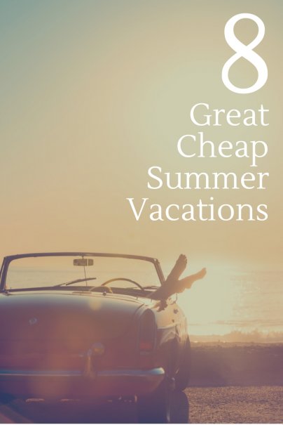 8 Great, Cheap Summer Vacations