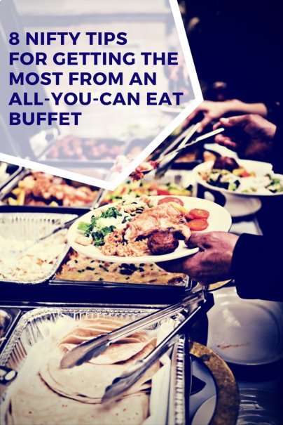 8 Nifty Tips for Getting the Most from an All-You-Can Eat Buffet