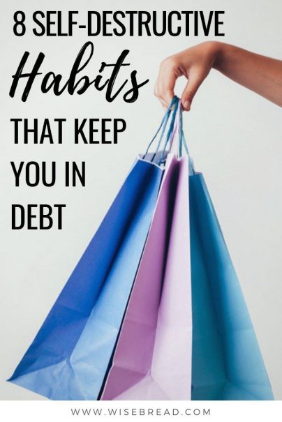 Want to know how to get out of debt? Here are eight self-destructive behaviors that keep you in debt. | #debtadvice #debt #badhabits
