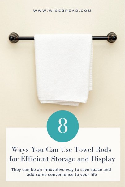 8 Ways You Can Use Towel Rods for Efficient Storage and Display