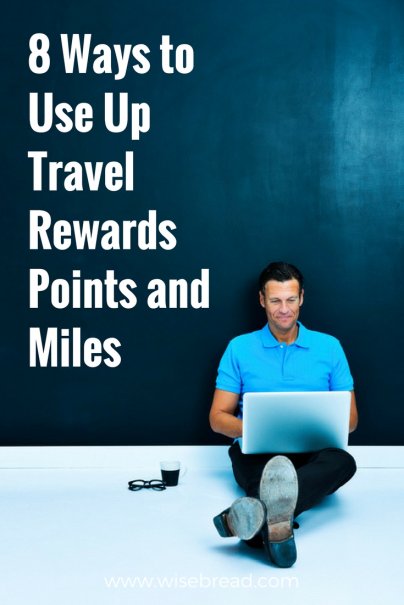 8 Ways to Use Up Travel Rewards Points and Miles