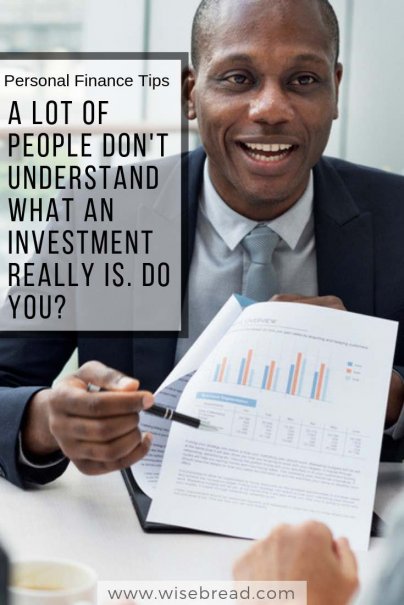 A Lot of People Don't Understand What an Investment Really Is. Do You?