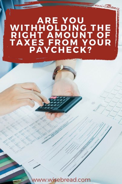 Are You Withholding the Right Amount of Taxes from Your Paycheck?