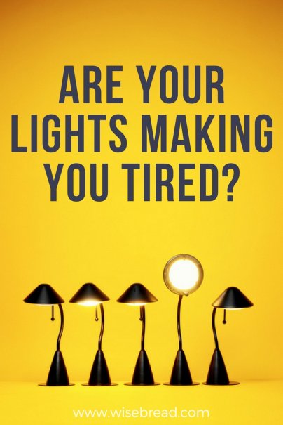 Are Your Lights Making You Tired?