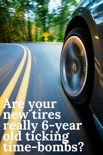Are your new tires really 6-year old ticking time-bombs?