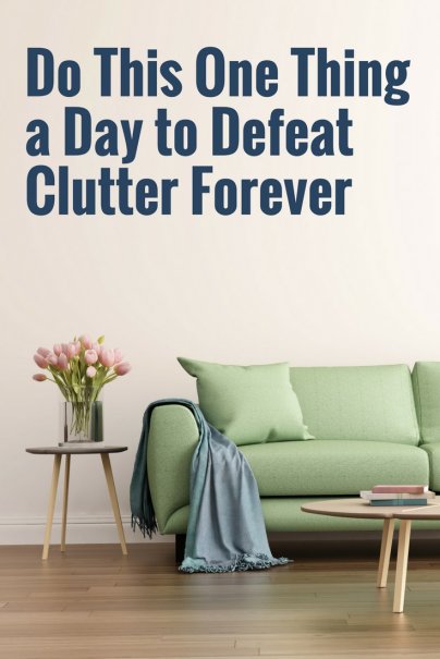 Do This One Thing a Day to Defeat Clutter Forever