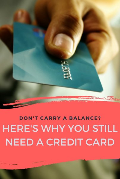Don't Carry a Balance? Here's Why You Still Need a Credit Card
